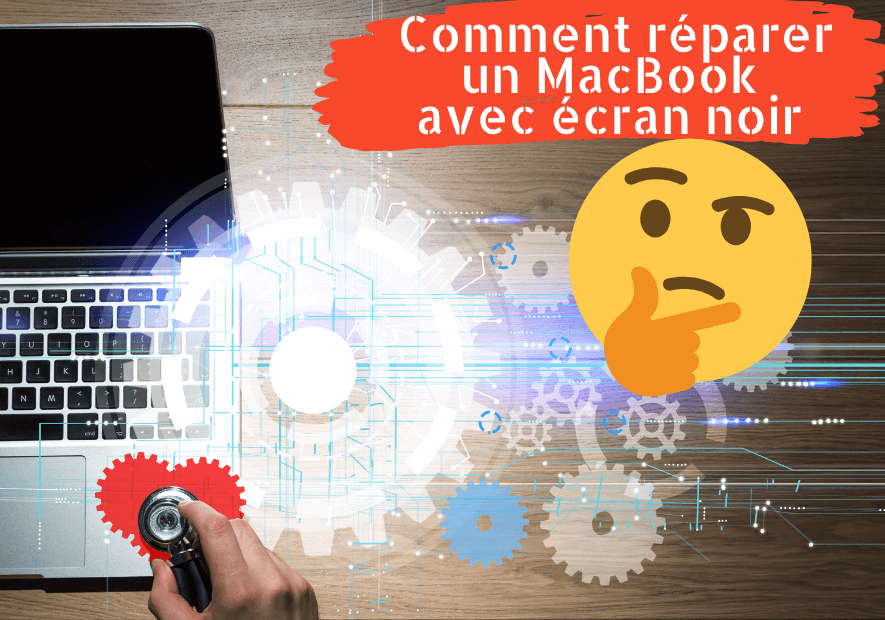 Comment réparer un MacBook avec écran noir ? 